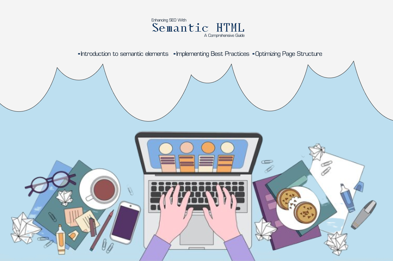 Enhancing SEO With Semantic HTML: A Comprehensive Guide