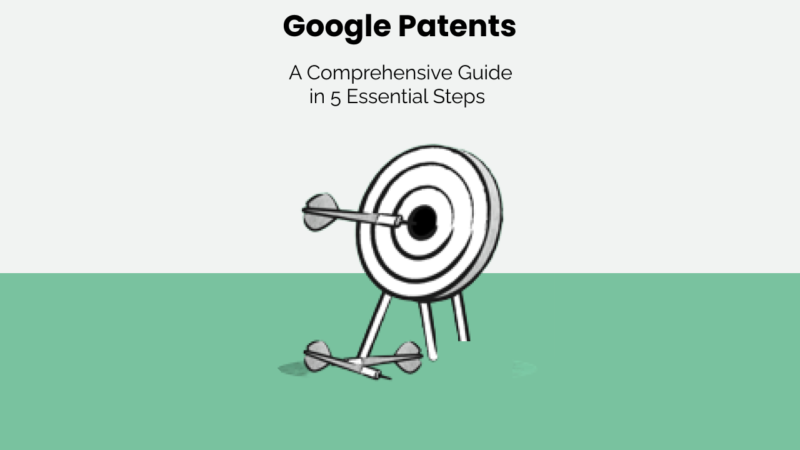 Google Patents: A Comprehensive Guide in 5 Essential Steps