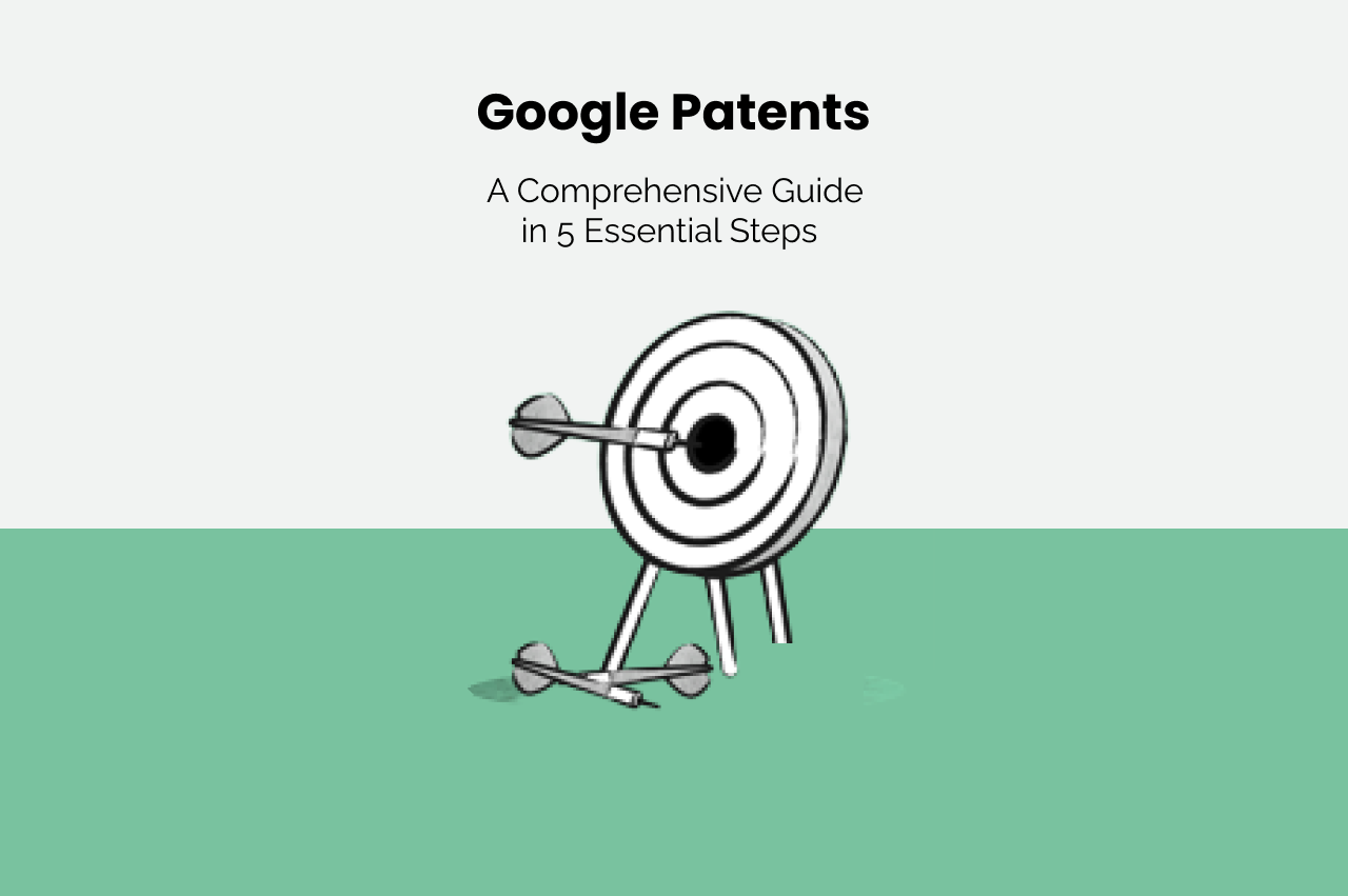 Google Patents: A Comprehensive Guide in 5 Essential Steps