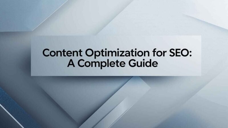 Content Optimization for SEO: A Complete Guide